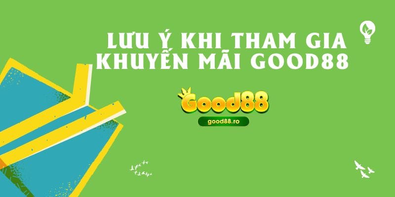 Lưu ý khi tham gia khuyến mãi Good88 