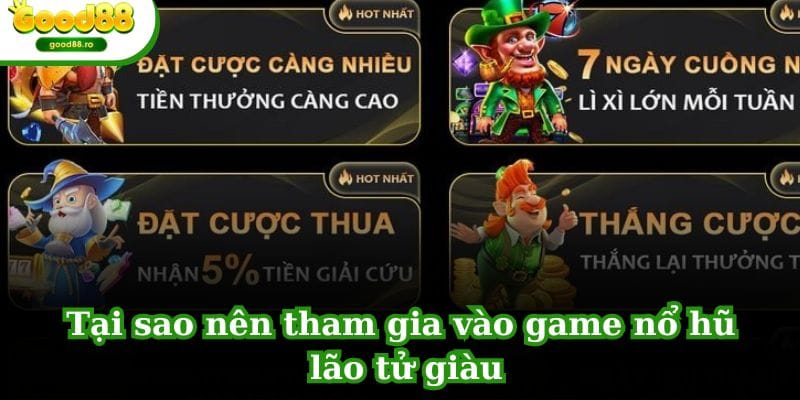 Tại sao nên tham gia vào game nổ hũ lão tử giàu