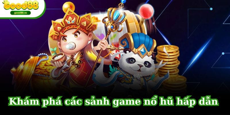 Một số sảnh game được yêu thích tại nổ hũ GOOD88 trong năm 2024